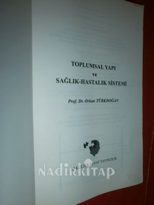 TOPLUMSAL YAPI VE SAĞLIK HASTALIK SİSTEMİ.. BİRİNCİ BASIM ..