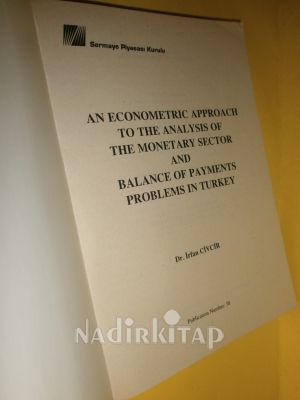 AN ECONOMETRIC APPROACH TO THE ANALYSIS OF THE MONETARY SECTOR AND BALANCE OF PAYMENTS PROBLEMS IN TURKEY