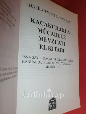 KAÇAKÇILIKLA MÜCADELE MEVZUATI EL KİTABI 5607 SAYILI KAÇAKÇILIKLA MÜCADELE KANUNU AÇIKLAMALI VE UYGULAMALI METNİYLE