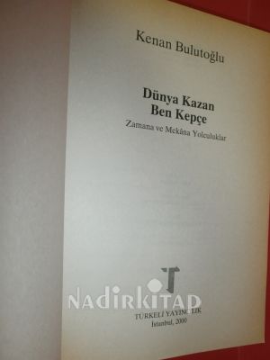 DÜNYA KAZAN BEN KEPÇE - ZAMANA VE MEKANA YOLCULUKLAR