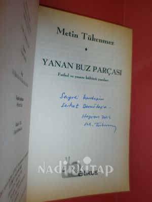 YANAN BUZ PARÇASI (FUTBOL VE YAŞAM KÜLTÜRÜ YAZILARI)** BİRİNCİ BASIM **İMZALI** YAZARINDAN**
