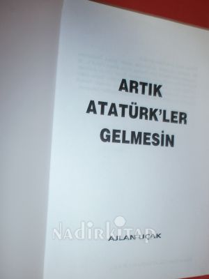 ARTIK ATATÜRK'LER GELMESİN