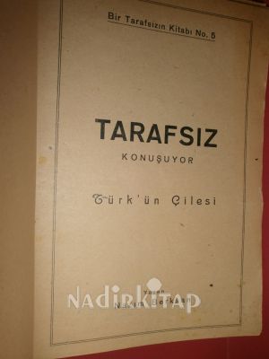 TARAFSIZ KONUŞUYOR TÜRK'ÜN ÇİLESİ
