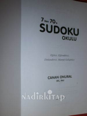 7 den -70e SUDOKU OKULU EĞİTİCİ. EĞLENDİRİCİ DİNLENDİRİCİ MANTIK GELİŞTİRİCİ** BİRİNCİ BASIM **