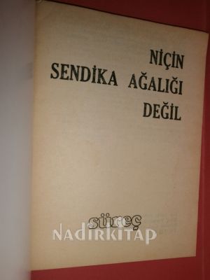 NİÇİN SENDİKA AĞALIĞI DEĞİL ** BİRİNCİ BASIM **