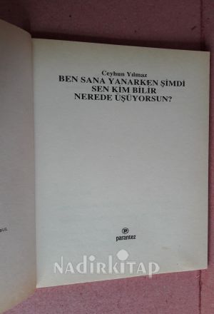 BEN SANA YANARKEN ŞİMDİ, SEN KİM BİLİR NEREDE ÜŞÜYORSUN