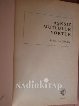 AŞKSIZ MUTLULUK YOKTUR