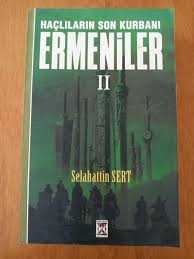 HAÇLILARIN SON KURBANI ERMENİLER - II