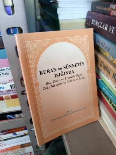 KURAN VE SÜNNETİN IŞIĞINDA Hac, Umre ve Ziyaretle İlgili Çoğu Meselelerin Tahkik ve İzahı (Tavzîḥu'l Menâsik)