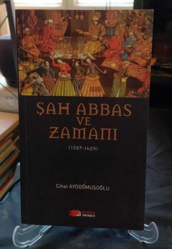 ŞAH ABBAS VE ZAMANI ( 1587 - 1629 )
