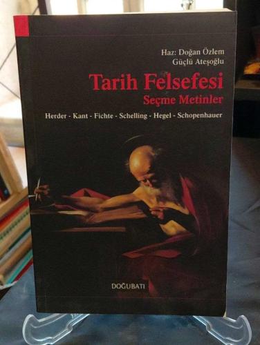 TARİH FELSEFESİ / SEÇME METİNLER - HERDER - KANT - FICHTE - SCHELLING - HEGEL - SCHOPENHAUER