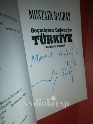 GEÇMİŞTEN GELECEĞE TÜRKİYE KENDİMLE SÖYLEŞİ . BİRİNCİ BASIM.. İMZALI,,