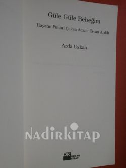 GÜLE GÜLE BEBEĞİM... HAYATIN PİMİNİ ÇEKEN ADAM : ERCAN ARIKLI