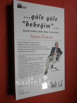 GÜLE GÜLE BEBEĞİM... HAYATIN PİMİNİ ÇEKEN ADAM : ERCAN ARIKLI