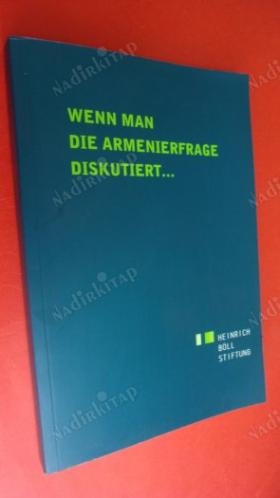 ERMENİ SORUNU TARTIŞILIRKEN / WENN MAN DIE ARMENIERFRAGE DISKUTIERT