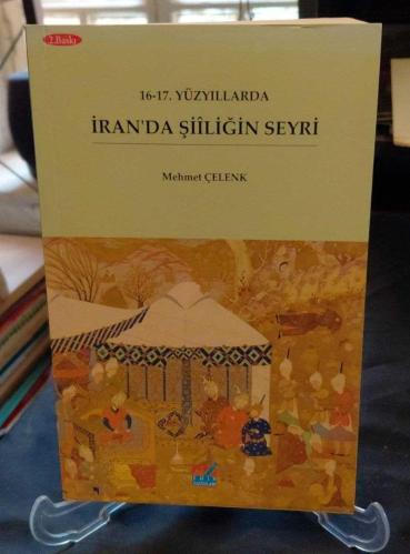 16 - 17. YÜZYILLARDA İRAN'DA ŞİİLİĞİN SEYRİ