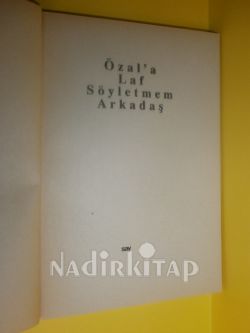ÖZAL'A LAF SÖYLETMEM ARKADAŞ