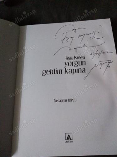 Yorgun Geldim Kapına / Aşık İsmeti (İMZALI-İTHAFLI)