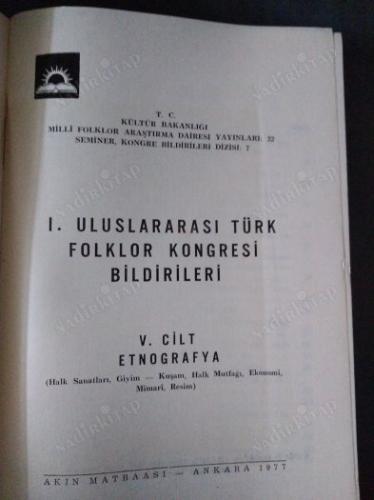 1. ULUSLARARASI TÜRK FOLKLOR KONGRESİ BİLDİRİLERİ V.CİLT ETNOGRAFYA