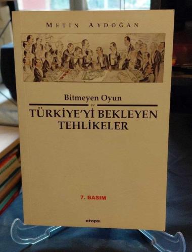BİTMEYEN OYUN VE TÜRKİYE'Yİ BEKLEYEN TEHLİKELER