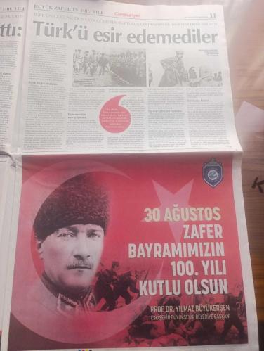 Cumhuriyet Gazetesi - Turkish Newspaper - 30 Ağustos 2022 - 30 Ağustos'un 100. Yılında ulu önder Atatürk'ün anlatımıyla büyük zafer esir olmayız - Atatürk'ün fotoğrafı - CHP lideri Kemal Kılıçdaroğlu en büyük zaferi Cumhuriyet'e yazdı - kurtuluşun mührü kuruluşun anahtarı yazan emekli tümgeneral Ahmet Yavuz - tüm yurtta Bayram coşkusu - Müjdat Gezen 29 Ekim'de ben doğdum ağabeyim 30 Ağustos'ta  doğmuş  babam çok iyi bir cumhuriyetçiydi - 30 Ağustos 1934 tarihli Cumhuriyet Gazetesi 1. sayfasından - Tarsus Belediye Başkanı Haluk Bozdoğan 30 Ağustos Zafer bayramınız kutlu olsun - 30 Ağustos savaşının önemi cumhuriyete giden yol yazan Alev Coşkun - Mustafa Kemal Atatürk orduları denetliyor fotoğraf - Batı cephesi komutanı İsmet İnönü büyük taarruz'da kocatepe'de Fotoğrafı - cephe tayyare bölüğünün sırrı - Tan Taşçı 30 Ağustos Zafer Bayramı konseri Antalya'da - kurtuluşun 100. Yılı EFEST ile kutlanacak - ilk resmi Anıtkabir'de - Atatürkçü Düşünce Derneği mutluyuz gururluyuz -30 Ağustos 1922