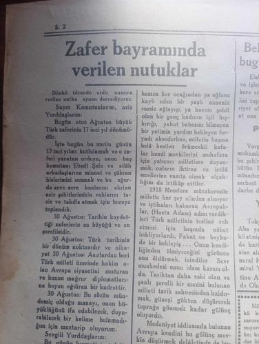 Bursa Gazetesi - Turkish Newspaper - 31 Ağustos 1939 - 30 Ağustos Zafer bayramımız dün Bursa'da Coşkun tezahüratla kutlandı fotoğraflar - sabahleyin tümen komutanlıklar dairesinde bir kabul resmi yapılmış ve vilayet belediye parti ve halk mümessillerinin  tebrikleri saat 9.00'dan 10.15'e kadar devam etmiştir - Cumhuriyet alanında ve Atatürk caddesi'nde kıtalar okullar teşekküller de yerlerini aldılar - Tuğgeneral Mümtaz Ulusoy beraberlerinde tümen kurmay Başkanı bay Nizamettin olduğu halde vilayete geldiler ve Vali Refik Koraltan'la halkı selamladılar - Bursa şehri adına bay Saim Altıok söylevine başladı - Ankara'da Zafer Bayramı ve Tebrikler - Ankara'da köylere varıncaya kadar bütün kasabalar şehirler bayraklarla donatıldı - Genelkurmay Başkanı Mareşal Fevzi Çakmak bugün öğle üzeri Reisicumhur İsmet inönü'yü ziyaretle ordunun tebrik ve tazimlerini arzetti - valimiz Refik Koraltan İznik'te - 30 Ağustos töreninde merinos fabrikasının sporcu işçileri büyük alkış aldı - 30 Ağustos 1922