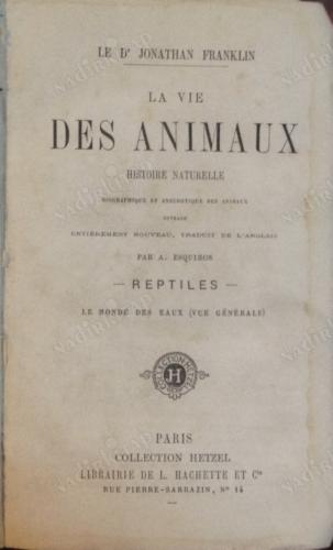 La Vie des animaux. Histoire naturelle, biographique et anecdotique des animaux.