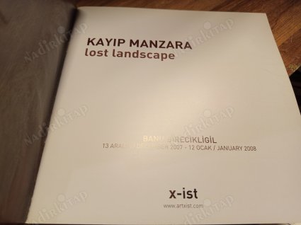 Kayıp Manzara / Lost Landscape 13 Aralık 2007 - 13 Ocak 2008 (Sergi Kataloğu)