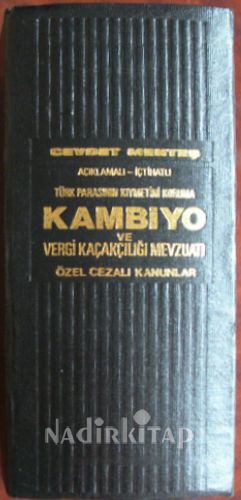 AÇIKLAMALI-İÇTİHATLI TÜRK PARASININ KIYMETİNİ KORUMA KAMBİYO VE VERGİ KAÇAKÇILIĞI MEVZUATI ÖZEL CEZALI KANUNLAR
