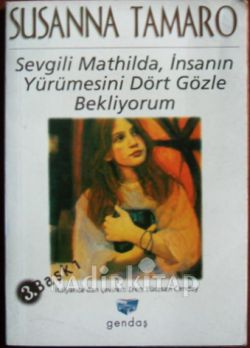 Sevgili Mathilda, İnsanın Yürümesini Dört Gözle Bekliyorum