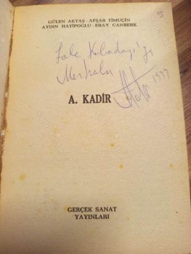 A. Kadir - Şiiri Üzerine, Çevirileri Üzerine, Hakkında Yazılanlar, Yapılan Konuşmalar, Yazdıkları, Ölümünden Sonra Yazılanlar... (İthaflı İmzalı)