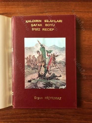 İpsiz Recep - Kaldırın Silahları Şafak Boyu (Ciltli, Şömizli 1. Baskı)