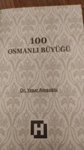 100 Osmanlı Büyüğü - Osmanlı Tarihine Işık Tutan Yüz İsim