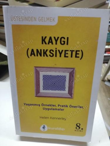 KAYGI (Anksiyete) - Yaşanmış Örnekler, Pratik Öneriler, Uygulamalar