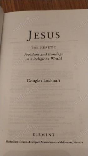 Jesus the Heretic: Freedom and Bondage in a Religious World (Kafir İsa - Dini Bir Dünyada Özgürlük ve Esaret)