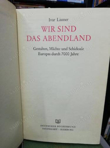 wir sind das abendland gestalten machte und schicksale europas durch 7000 jahre