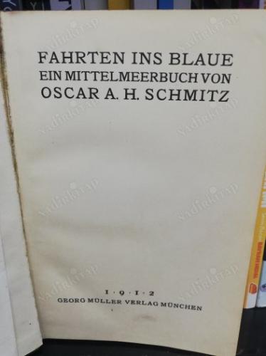 Fahrten ins Blaue. Ein Mittelmeerbuch von oscar a.h.schmitz
