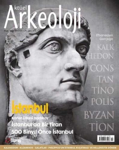 Aktüel Arkeoloji Sayı 37 / İstanbul Körler Ülkesi Kadıköy İstanbul'da Bir Tiran 500 Binyıl Önce İstanbul - Kalkhedon - Klearkhos - Galatalar - Philipp