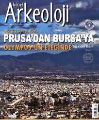 Aktüel Arkeoloji Sayı 57 / Unesco Dünya Mirası Prusa'dan Bursa'ya Olympos'un Eteğinde Yaşayan Kent