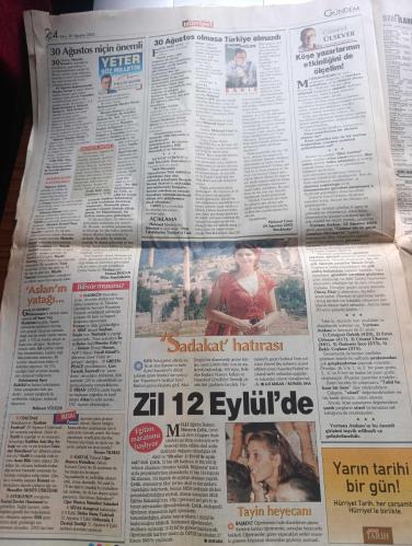 Hürriyet Gazetesi - Turkish Newspaper - 30 Ağustos 2005 - 30 Ağustos tek vatan andı - Türk milleti Mustafa Kemal Atatürk komutasında düşmanı vatan topraklarından attığı Büyük Taarruz'un 83. Yıldönümünü bugün törenle kutluyor - Cumhurbaşkanı Ahmet Necdet Sezer Bayram mesajında birlik mesajı vererek Türkiye Cumhuriyeti'nin anayasada çizilen tekil yapısı ülkesi ve Ulusu ile bölünmez bütünlüğü korunacak dedi - Polat Alemdar amerikalılardan çuvalın intikamını alacak - geçilmez Gelibolu şimdi geçiliyor yazan Yalçın Doğan - CHP İzmir milletvekili Bülent Baratalı Turgut Özakman'ın Şu çılgın Türkler kitabı okullarda yardımcı kitap diye okutulsun önerisi - Nazım Hikmet Kuvayi milliye destanından bir bölüm - anıtkabir'deki törende Orgeneral Hilmi Özkök Atatürk'ün kabrine çelenk koyarak saygı duruşunda bulunacak - Başbakan Recep Tayyip Erdoğan Atatürk'ün yolundayız - dünyanın en büyük bayrağı olarak dikilen dev Türk bayrağı topkule kışlasına serildi Fotoğrafı - Mehmet Ağar mesaj - 30 Ağustos 1922