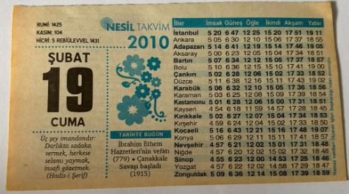 19 Şubat 2010 Orijinal Takvim Yaprağı-Doğum Günü-Söz,Nişan,Nikâh,Düğün ve Önemli Günler Hediyesi-Nesil Takvim-Ayet,Hadis(Hadis-i Şerif)-İbrahim Ethem Hazretleri'nin vefatı(779)-Çanakkale Savaşı başladı(1915)-O'nun Hiçbir Şekilde Ortağı Yoktur-Ya İlahiGünün Duası-Çocuğunuza İsim:Kız:Gonca,Erkek:Vahdet