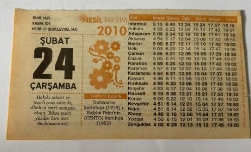 24 Şubat 2010 Orijinal Takvim Yaprağı-Doğum Günü-Söz,Nişan,Nikâh,Düğün ve Önemli Günler Hediyesi-Nesil Takvim-Ayet,Hadis(Bediüzzaman)-Trabzon'un kurtuluşu(1918)-Bağdat Paktı'nın (CENTO)kuruluşu(1955)-Osmanlı Toplumunu Yücelten Esrar-''Kader Böyleymiş'' Demek-Günün Duası-Çocuğunuza İsim:Kız:İffetErkek:Oktay