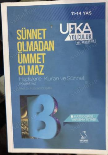SÜNNET OLMADAN ÜMMET OLMAZ (HADİSLERLE KURAN VE SÜNNET - KISALTILMIŞ - B KATEGORİSİ YARIŞMA KİTABI) 11-14 YAŞ