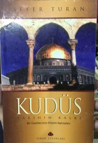 KUDÜS: TARİHİN KALBİ - BİR GAZETECİNİN FİLİSTİN HATIRALARI