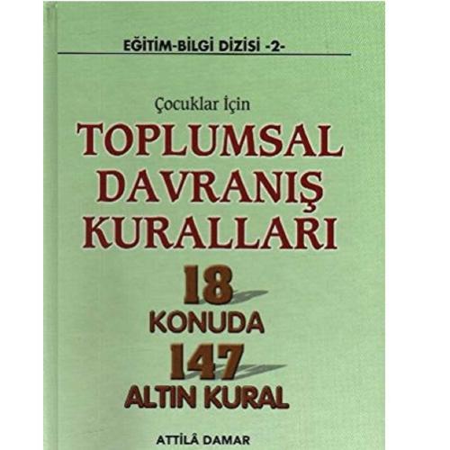 Çocuklar İçin Toplumsal Davranış Kuralları 18 Konuda 147 Altın Kural -Attilâ Damar(Ciltli )