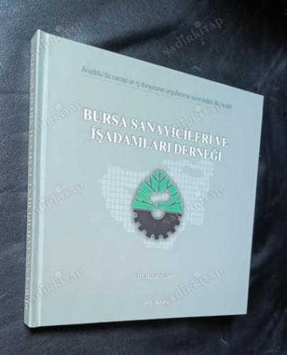 anadolu'da sanayi ve iş dünyasının örgütlenme sürecindeki ilk model: bursa sanayicileri ve işadamları derneği - imzalı, ithaflı..