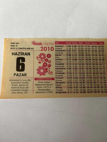 6 Haziran 2010 Orijinal Takvim Yaprağı-Doğum Günü-Söz,Nişan,Nikâh,Düğün ve Önemli Günler Hediyesi-Nesil Takvim-Ayet,Hadis (İsra Suresi, 27) -  Fatih Sultan Mehmet’in Kırım’ı fethi (1475) -  Normandiya Çıkarması (1944) -  Karıncaların En Akıllısı -  Ne Güzel Yaratılmış -  Günün Duası -  Çocuğunuza İsim – Kız: Şeval, Erkek: İlyas -
