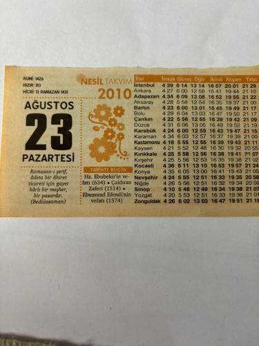 23 Ağustos 2010 Orijinal Takvim Yaprağı-Doğum Günü-Söz,Nişan,Nikâh,Düğün ve Önemli Günler Hediyesi-Nesil Takvim-Ayet,Hadis (Bediüzzaman)-Hz.Ebubekir'in vefatı(634)-Çaldıran Zaferi(1514)-Ebussuud Efendi'nin vefatı(1574)-Riya İçin İbadet Edilmez-Namaz Yemekten Önce-Günün Duası-Çocuğunuza İsim:Kız:Müjde,Erkek:İlbey