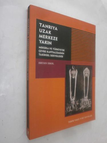 LOT.9 » Tanrıya Uzak Merkeze Yakın: Meksika ve Türkiye'de Çevre Kapitalizminin Tarihsel Sosyolojisi