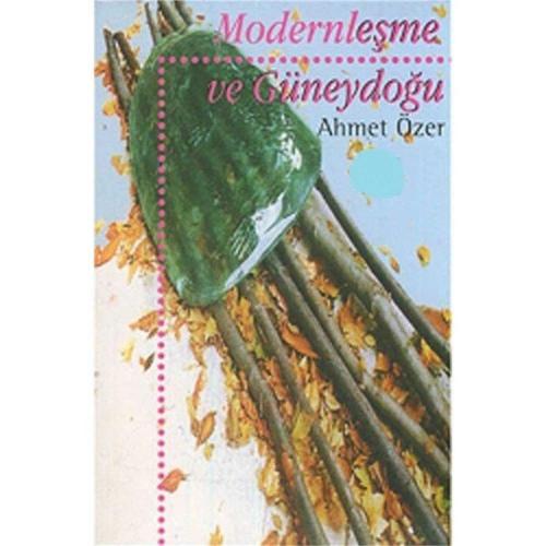 Modernleşme ve Güneydoğu - Ahmet Özer (İLK BASKI 1998)